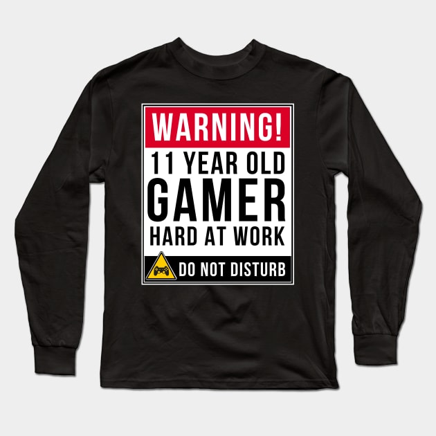 Warning 11 Year Old Gamer Hard At Work Do Not Disturb Gift Idea 11 Year Old 11 Long Sleeve T-Shirt by giftideas